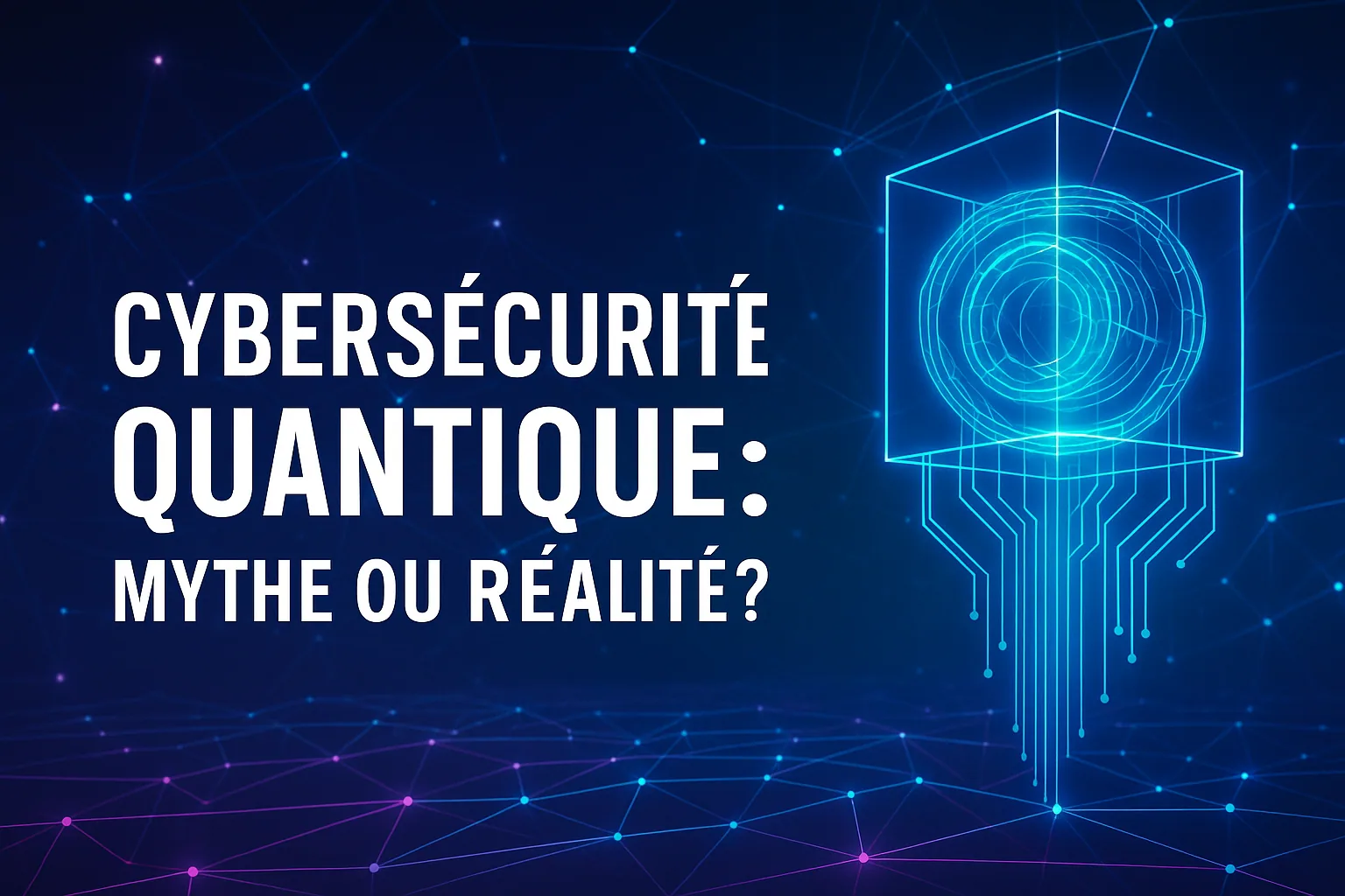 Visuel de titre « Cybersécurité quantique : mythe ou réalité ? », processeur quantique stylisé.